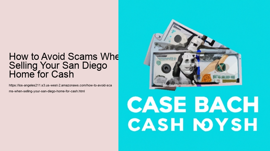 How to Avoid Scams When Selling Your San Diego Home for Cash