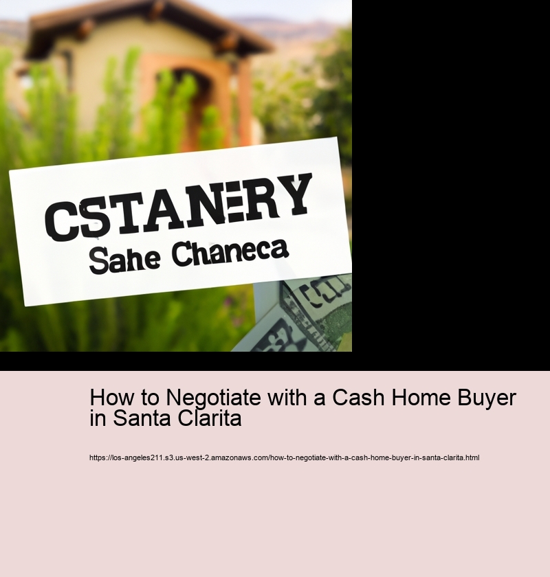 How to Negotiate with a Cash Home Buyer in Santa Clarita