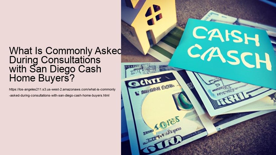 What Is Commonly Asked During Consultations with San Diego Cash Home Buyers?