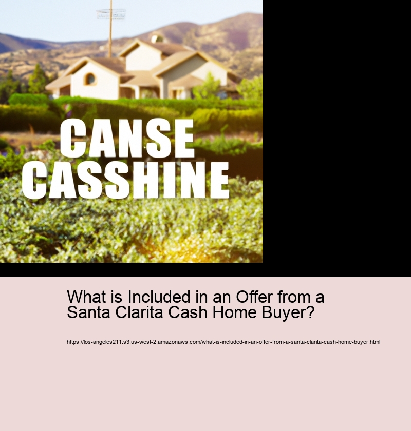 What is Included in an Offer from a Santa Clarita Cash Home Buyer?