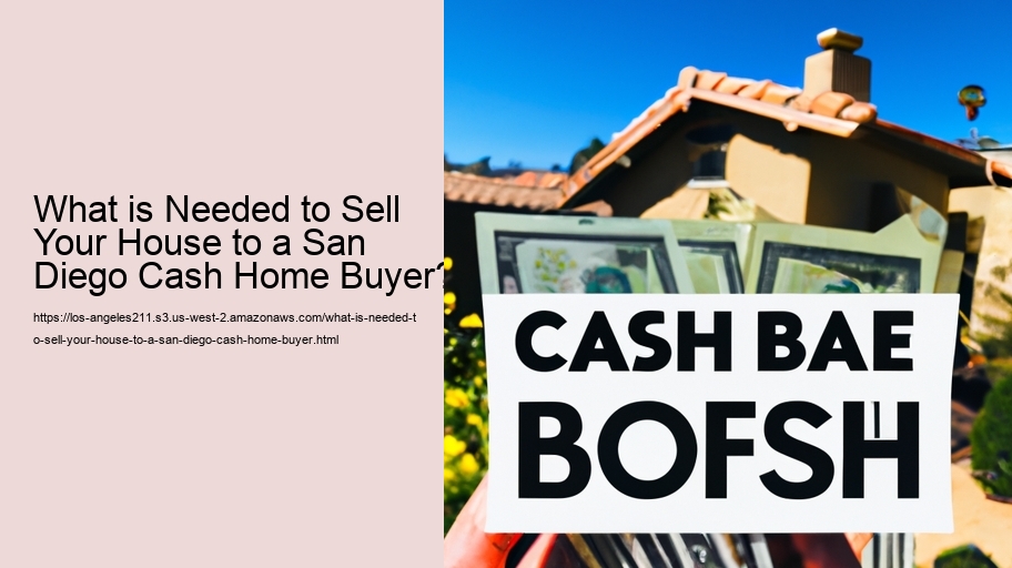 What is Needed to Sell Your House to a San Diego Cash Home Buyer?